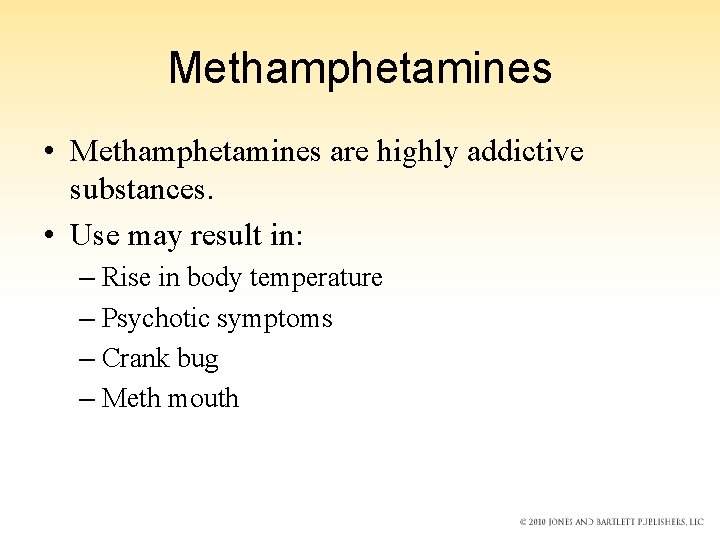 Methamphetamines • Methamphetamines are highly addictive substances. • Use may result in: – Rise