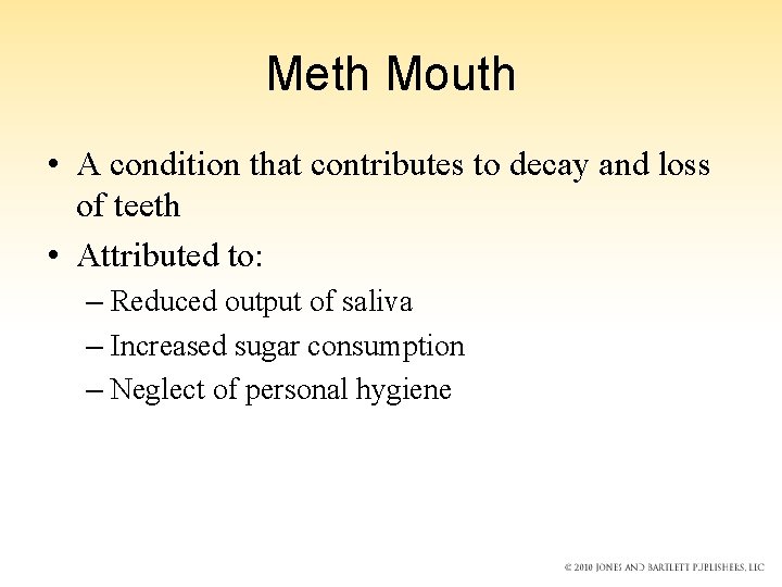 Meth Mouth • A condition that contributes to decay and loss of teeth •