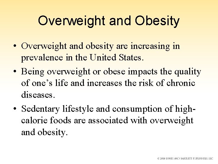 Overweight and Obesity • Overweight and obesity are increasing in prevalence in the United