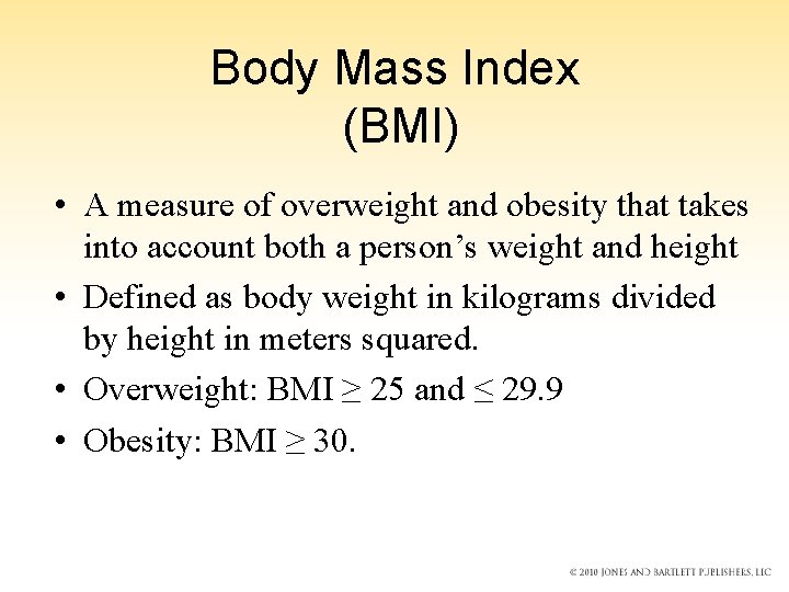 Body Mass Index (BMI) • A measure of overweight and obesity that takes into