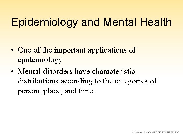 Epidemiology and Mental Health • One of the important applications of epidemiology • Mental