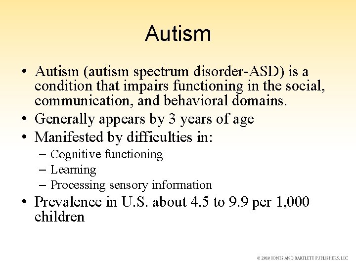 Autism • Autism (autism spectrum disorder-ASD) is a condition that impairs functioning in the