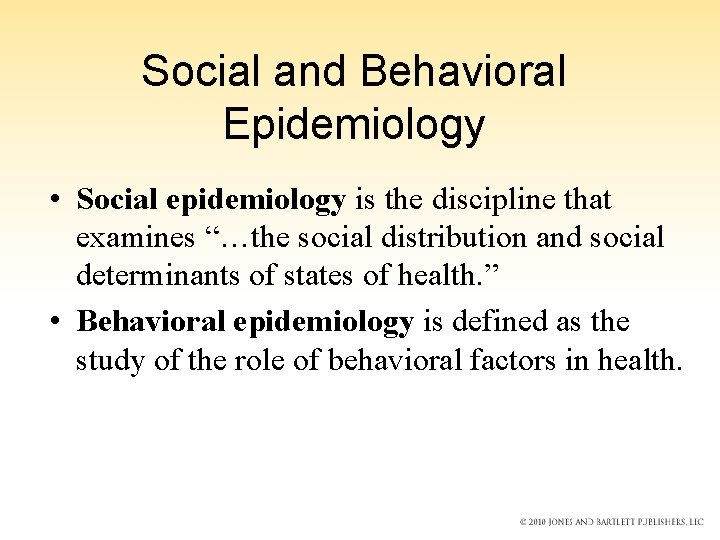 Social and Behavioral Epidemiology • Social epidemiology is the discipline that examines “…the social