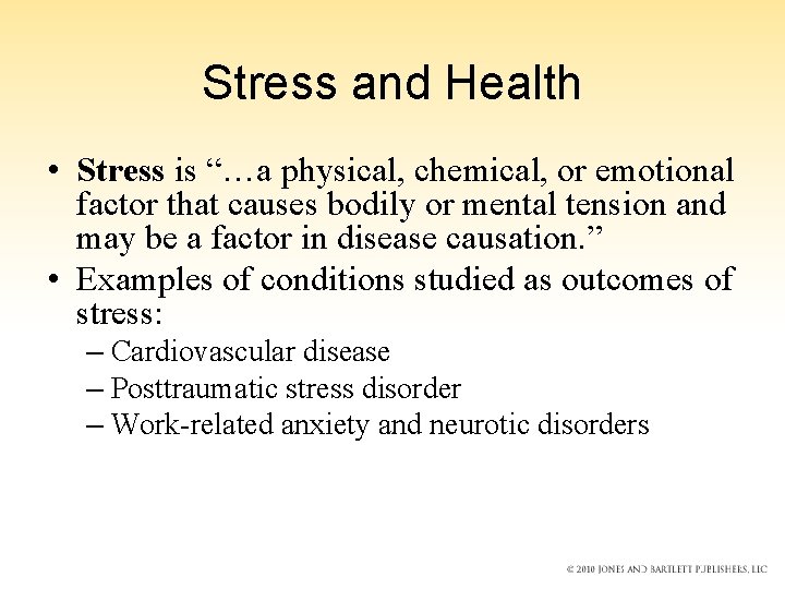 Stress and Health • Stress is “…a physical, chemical, or emotional factor that causes