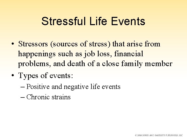 Stressful Life Events • Stressors (sources of stress) that arise from happenings such as
