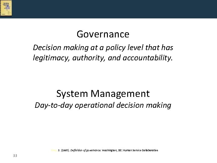 Governance Decision making at a policy level that has legitimacy, authority, and accountability. System