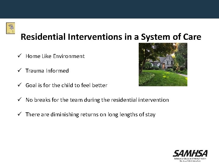 Residential Interventions in a System of Care ü Home Like Environment ü Trauma Informed