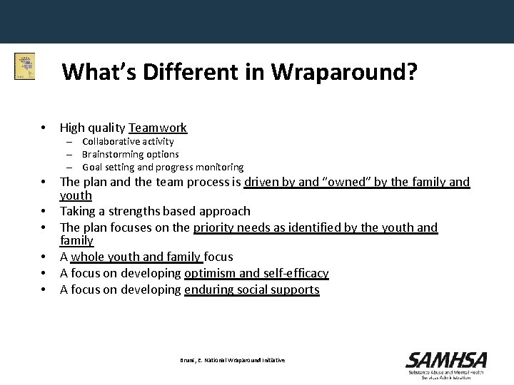 What’s Different in Wraparound? • High quality Teamwork – Collaborative activity – Brainstorming options