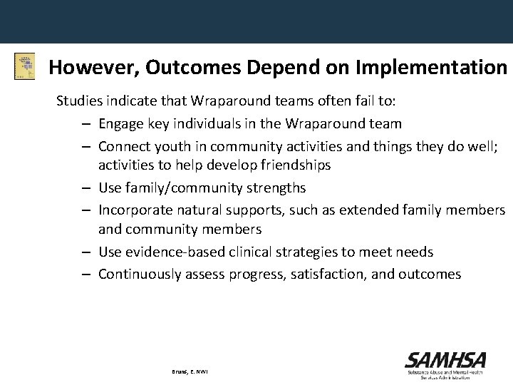 However, Outcomes Depend on Implementation Studies indicate that Wraparound teams often fail to: –