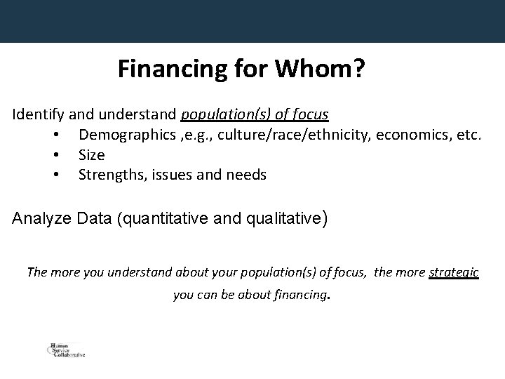 Financing for Whom? Identify and understand population(s) of focus • Demographics , e. g.