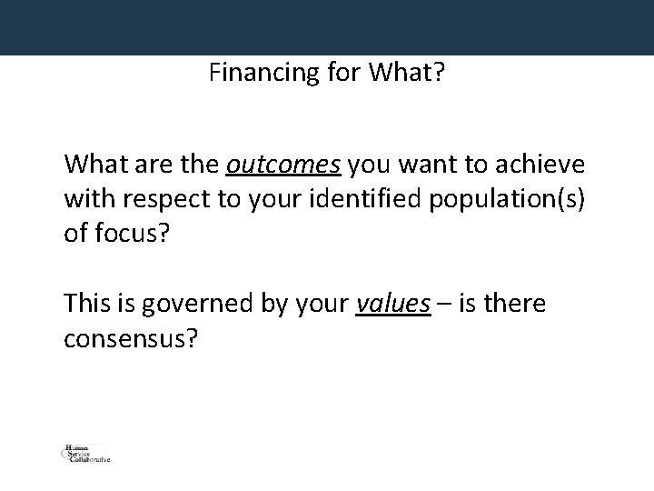 Financing for What? What are the outcomes you want to achieve with respect to