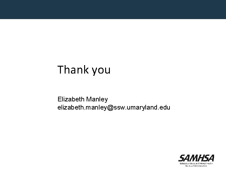 Thank you Elizabeth Manley elizabeth. manley@ssw. umaryland. edu 