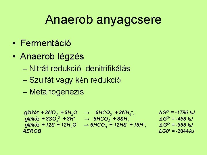 Anaerob anyagcsere • Fermentáció • Anaerob légzés – Nitrát redukció, denitrifikálás – Szulfát vagy