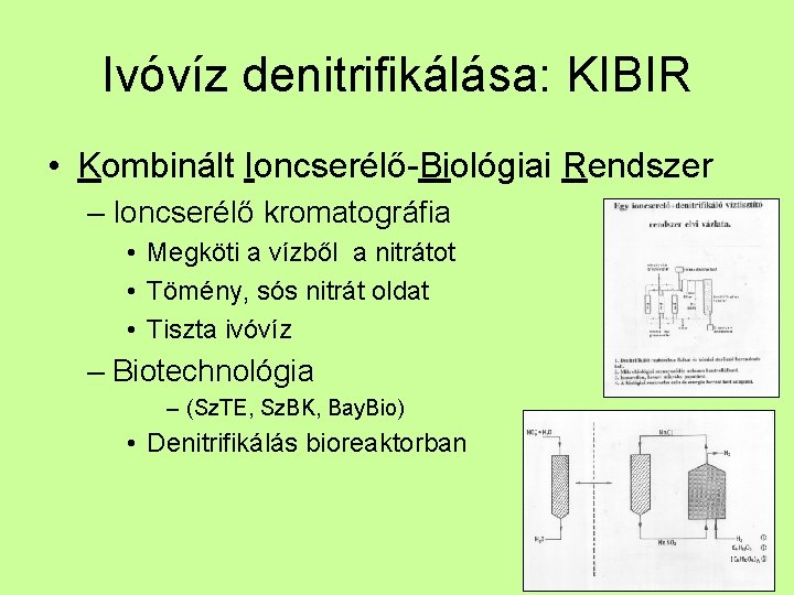 Ivóvíz denitrifikálása: KIBIR • Kombinált Ioncserélő-Biológiai Rendszer – Ioncserélő kromatográfia • Megköti a vízből