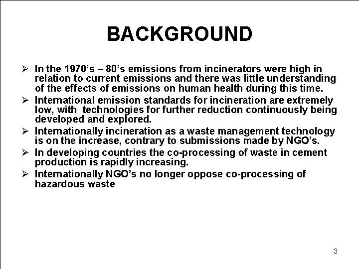BACKGROUND Ø In the 1970’s – 80’s emissions from incinerators were high in relation