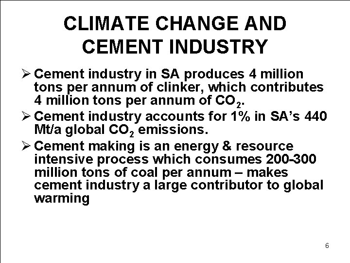 CLIMATE CHANGE AND CEMENT INDUSTRY Ø Cement industry in SA produces 4 million tons