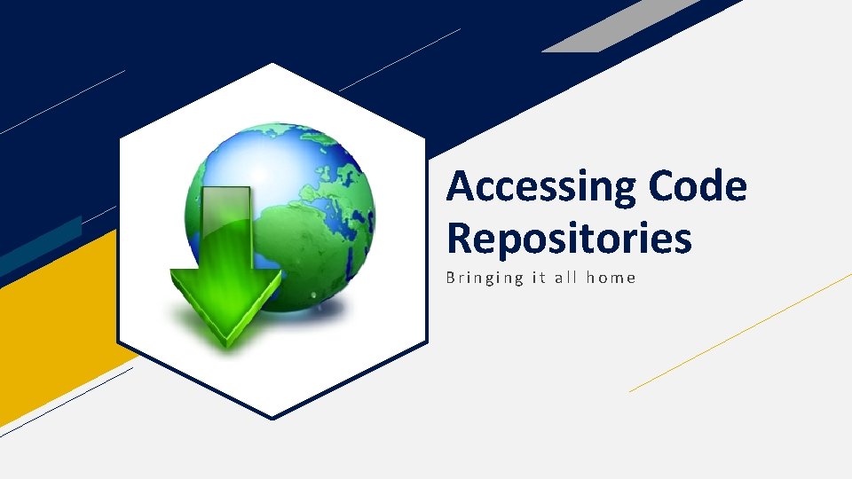 Accessing Code Repositories Bringing it all home 