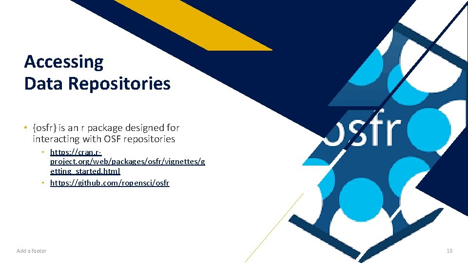 Accessing Data Repositories • {osfr} is an r package designed for interacting with OSF