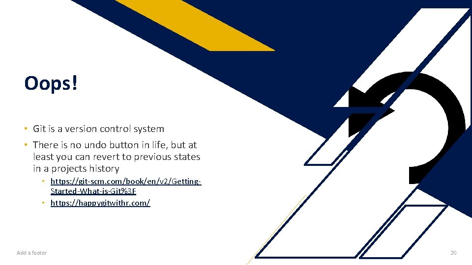 Oops! • Git is a version control system • There is no undo button