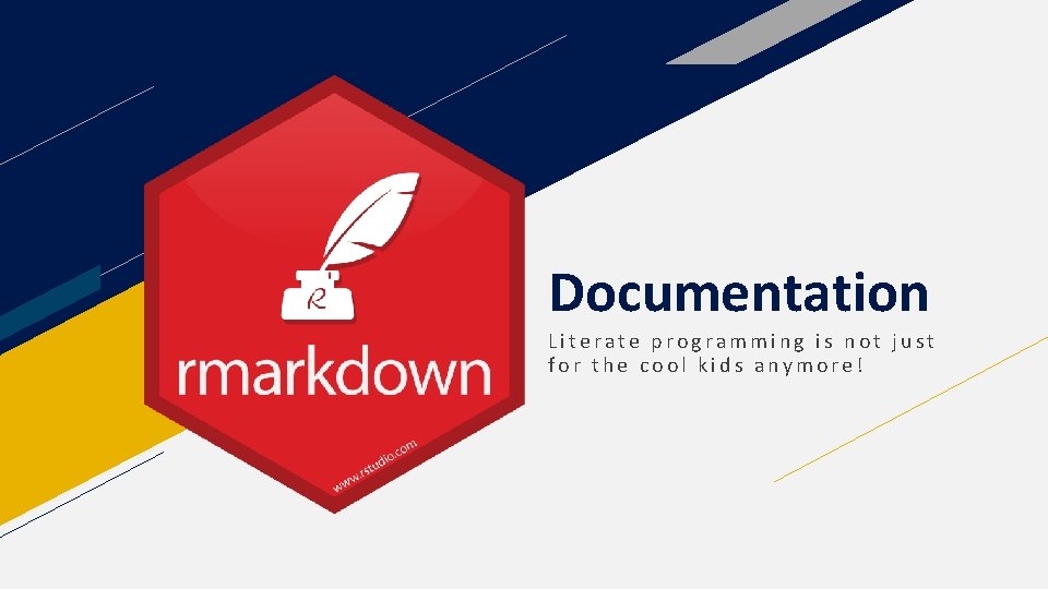 Documentation Literate programming is not just for the cool kids anymore! 