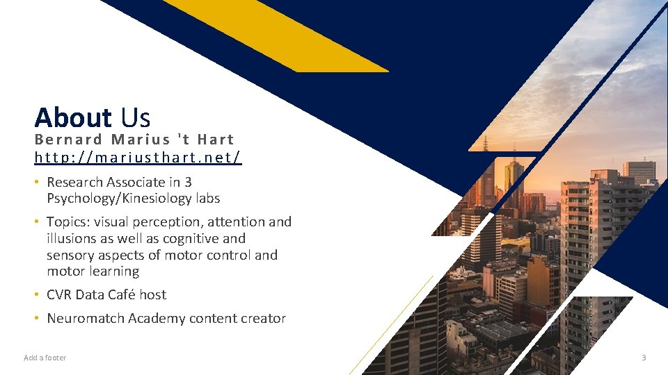 About Us Bernard Marius 't Hart http: //mariusthart. net/ • Research Associate in 3