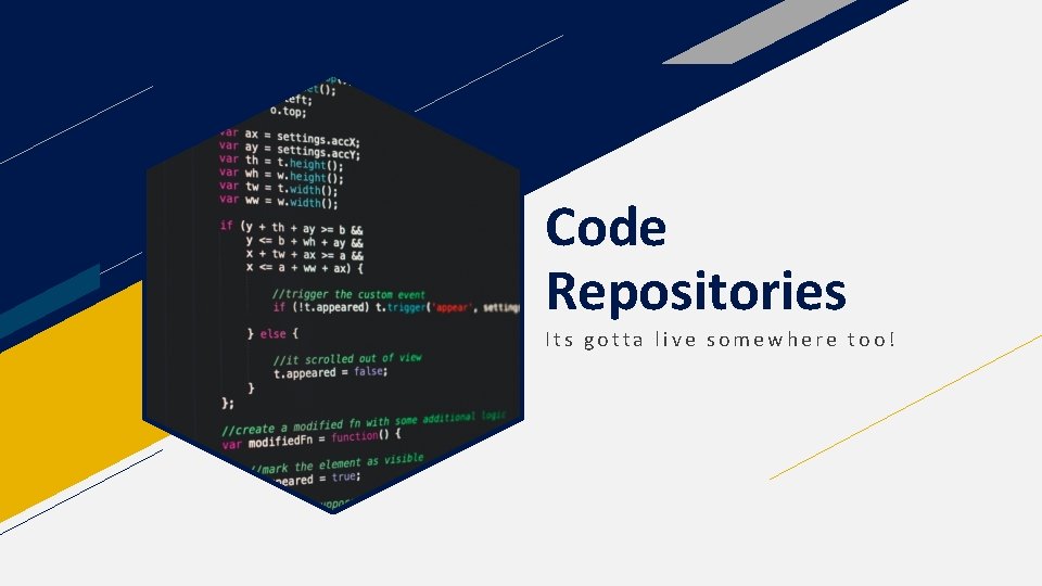 Code Repositories Its gotta live somewhere too! 