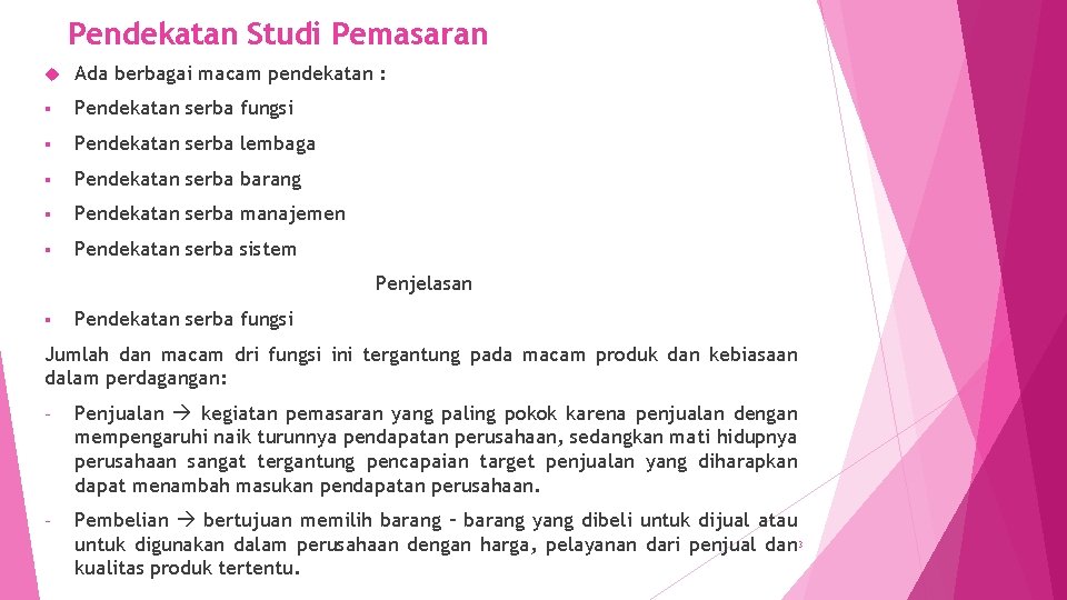 Pendekatan Studi Pemasaran Ada berbagai macam pendekatan : § Pendekatan serba fungsi § Pendekatan