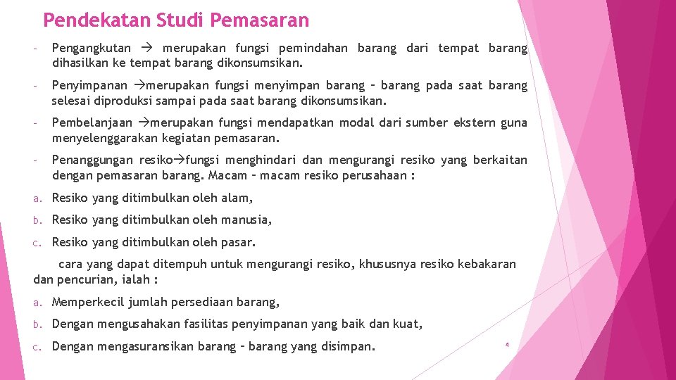 Pendekatan Studi Pemasaran - Pengangkutan merupakan fungsi pemindahan barang dari tempat barang dihasilkan ke