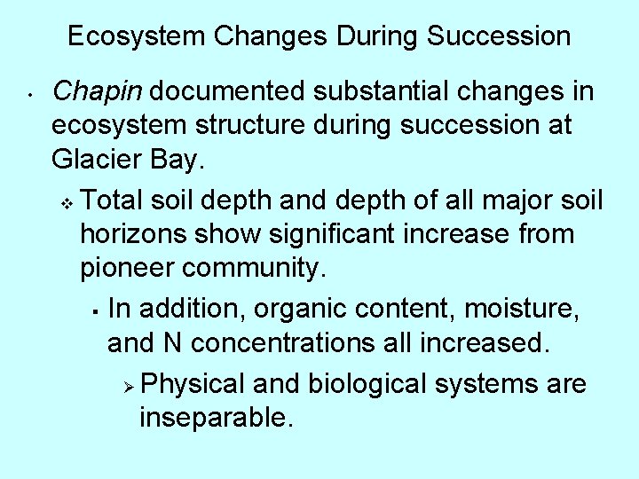 Ecosystem Changes During Succession • Chapin documented substantial changes in ecosystem structure during succession