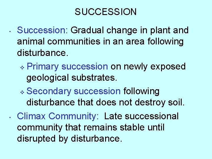 SUCCESSION • • Succession: Gradual change in plant and animal communities in an area