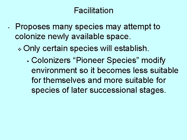 Facilitation • Proposes many species may attempt to colonize newly available space. v Only