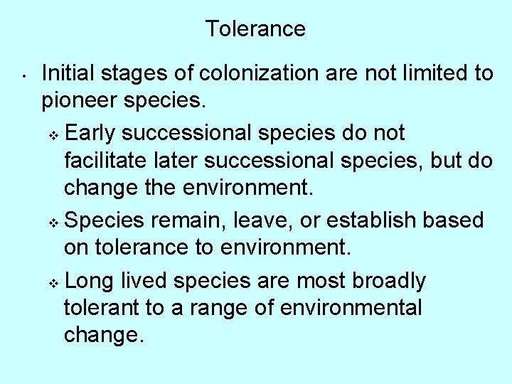 Tolerance • Initial stages of colonization are not limited to pioneer species. v Early
