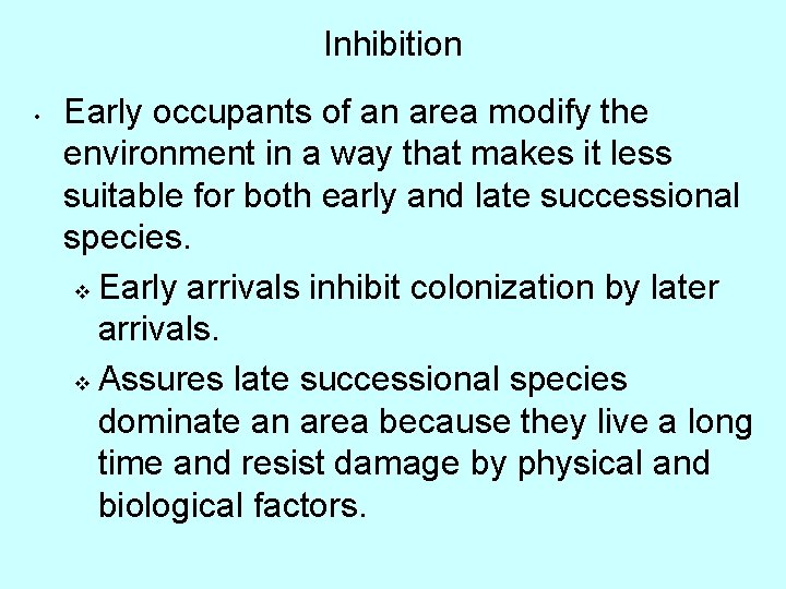 Inhibition • Early occupants of an area modify the environment in a way that