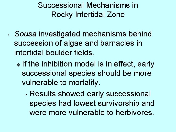 Successional Mechanisms in Rocky Intertidal Zone • Sousa investigated mechanisms behind succession of algae