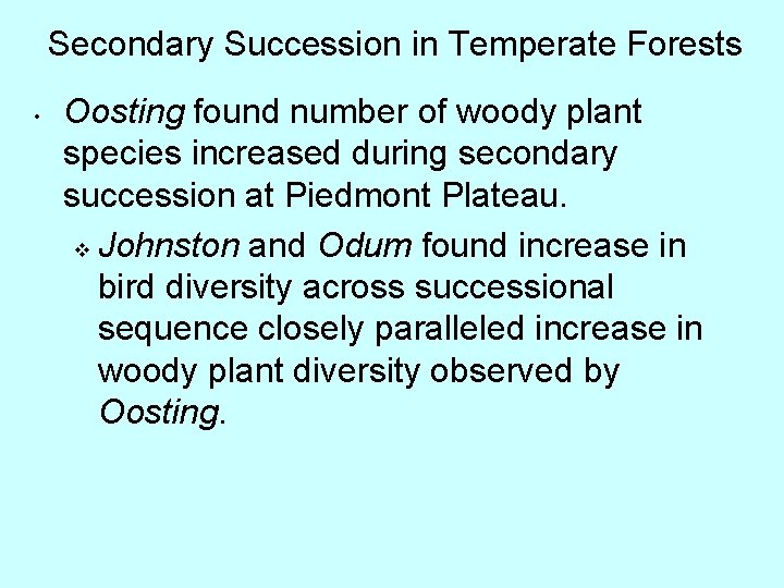 Secondary Succession in Temperate Forests • Oosting found number of woody plant species increased