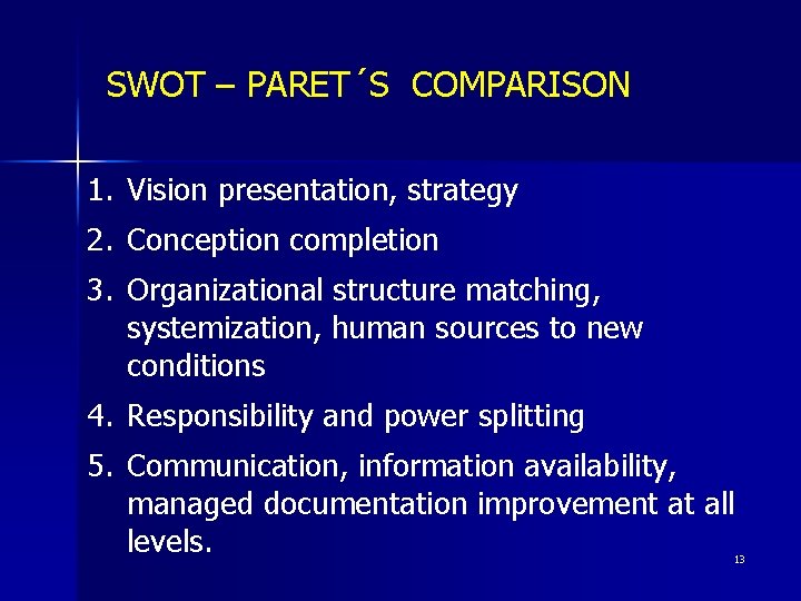 SWOT – PARET´S COMPARISON 1. Vision presentation, strategy 2. Conception completion 3. Organizational structure
