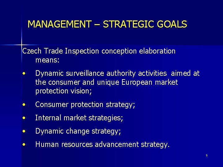 MANAGEMENT – STRATEGIC GOALS Czech Trade Inspection conception elaboration means: • Dynamic surveillance authority