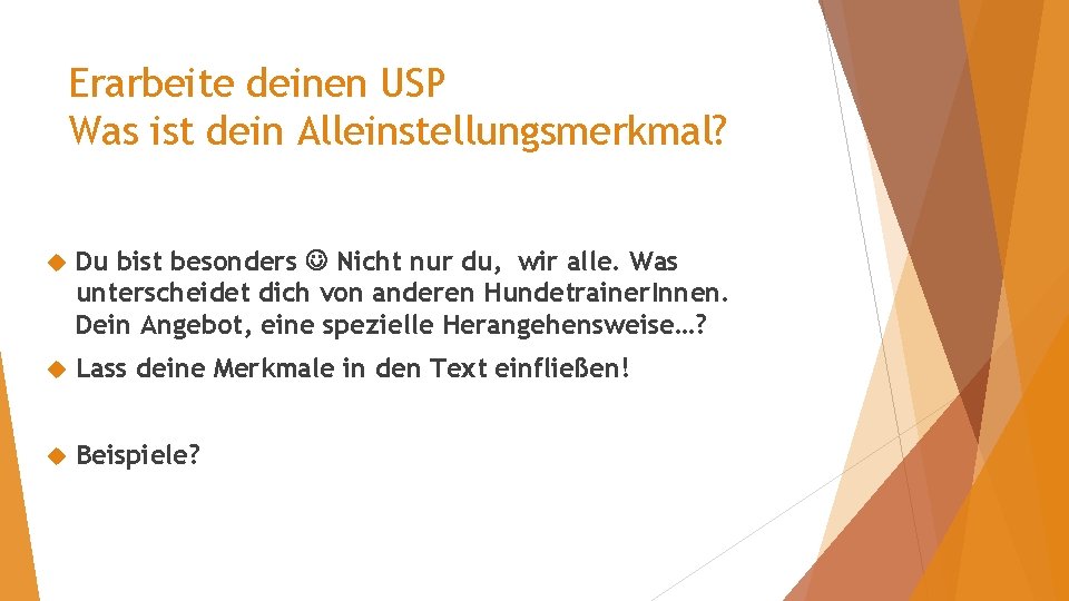 Erarbeite deinen USP Was ist dein Alleinstellungsmerkmal? Du bist besonders Nicht nur du, wir