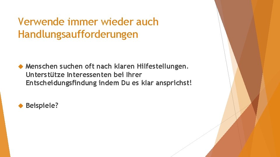 Verwende immer wieder auch Handlungsaufforderungen Menschen suchen oft nach klaren Hilfestellungen. Unterstütze Interessenten bei