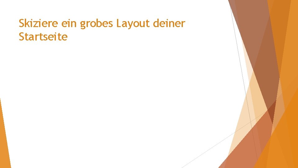 Skiziere ein grobes Layout deiner Startseite 