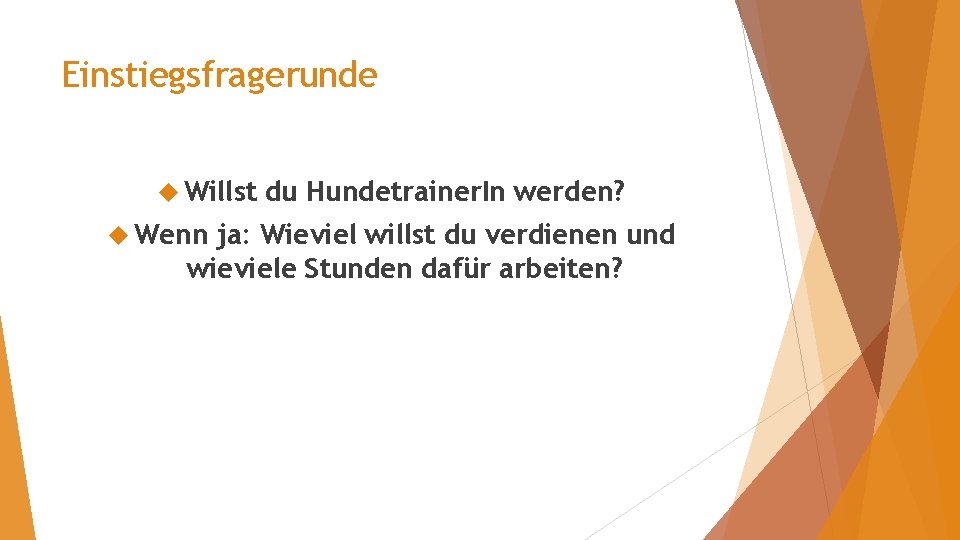 Einstiegsfragerunde Willst Wenn du Hundetrainer. In werden? ja: Wieviel willst du verdienen und wieviele