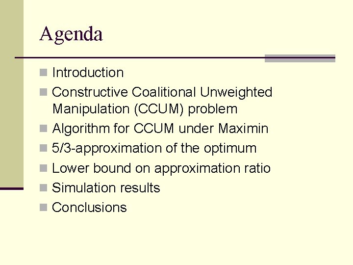 Agenda n Introduction n Constructive Coalitional Unweighted Manipulation (CCUM) problem n Algorithm for CCUM