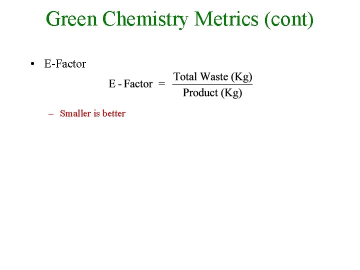 Green Chemistry Metrics (cont) • E-Factor – Smaller is better 