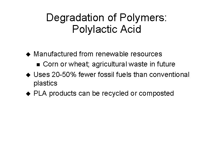 Degradation of Polymers: Polylactic Acid u u u Manufactured from renewable resources n Corn