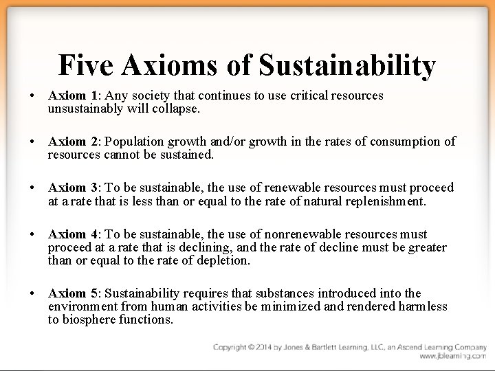 Five Axioms of Sustainability • Axiom 1: Any society that continues to use critical