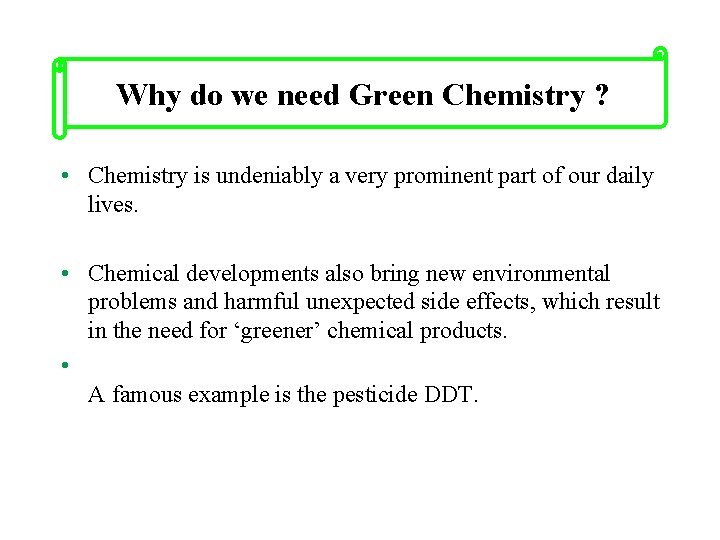 Why do we need Green Chemistry ? • Chemistry is undeniably a very prominent