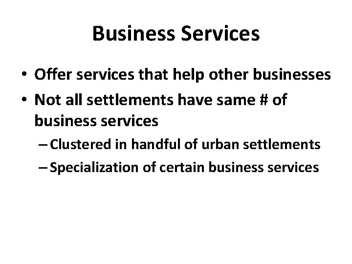 Business Services • Offer services that help other businesses • Not all settlements have