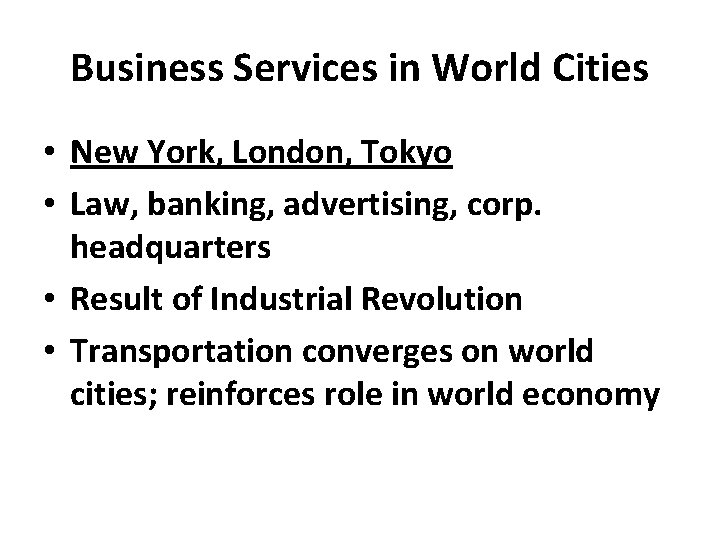 Business Services in World Cities • New York, London, Tokyo • Law, banking, advertising,