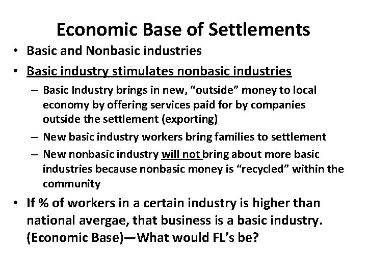 Economic Base of Settlements • Basic and Nonbasic industries • Basic industry stimulates nonbasic