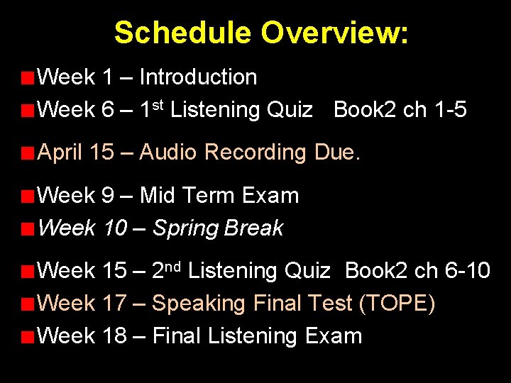 Schedule Overview: Week 1 – Introduction Week 6 – 1 st Listening Quiz Book